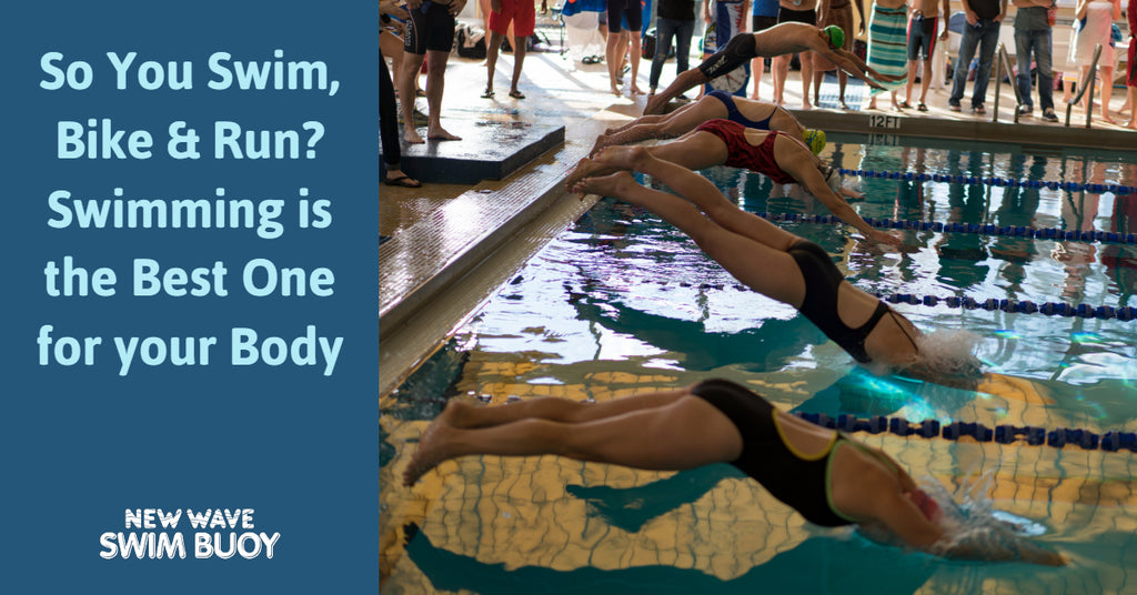 So You Swim, Bike & Run? Swimming is the Best One for your Body
